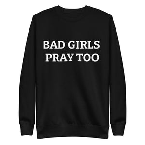 BAD GIRLS PRAY TOO Sweatshirt