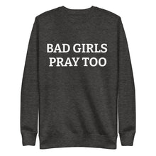 BAD GIRLS PRAY Unisex Premium Sweatshirt