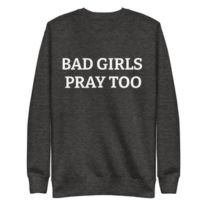 BAD GIRLS PRAY Unisex Premium Sweatshirt
