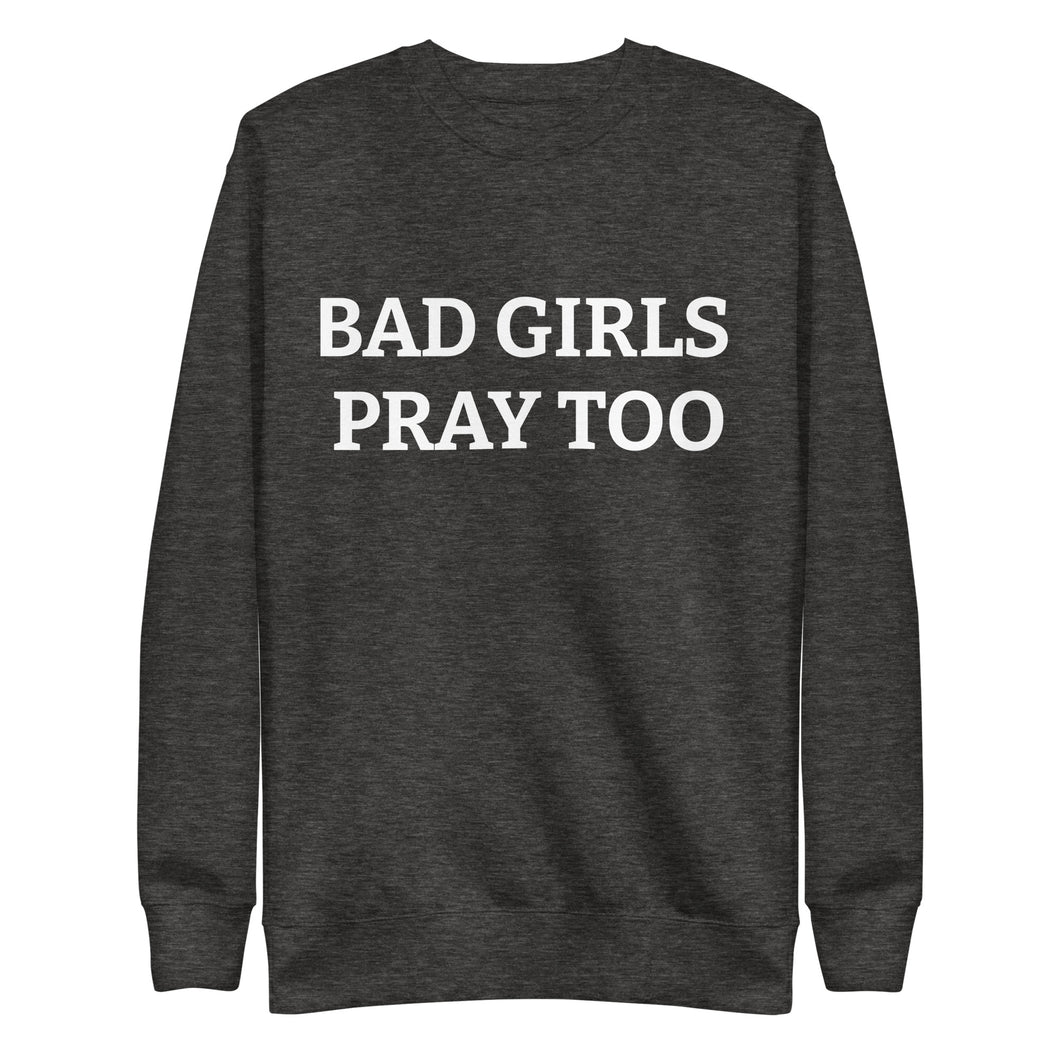 BAD GIRLS PRAY Unisex Premium Sweatshirt