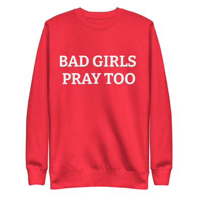 BAD GIRLS PRAY Unisex Premium Sweatshirt