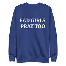 BAD GIRLS PRAY Unisex Premium Sweatshirt